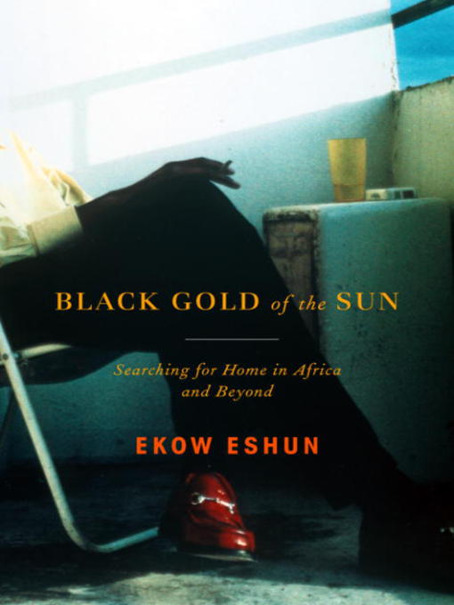 Title details for Black Gold of the Sun by Ekow Eshun - Available